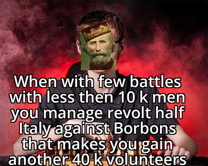 When with few battles with less then 10 k men you manage revolt half Italy against Borbons that makes you gain another 40 k volunteers