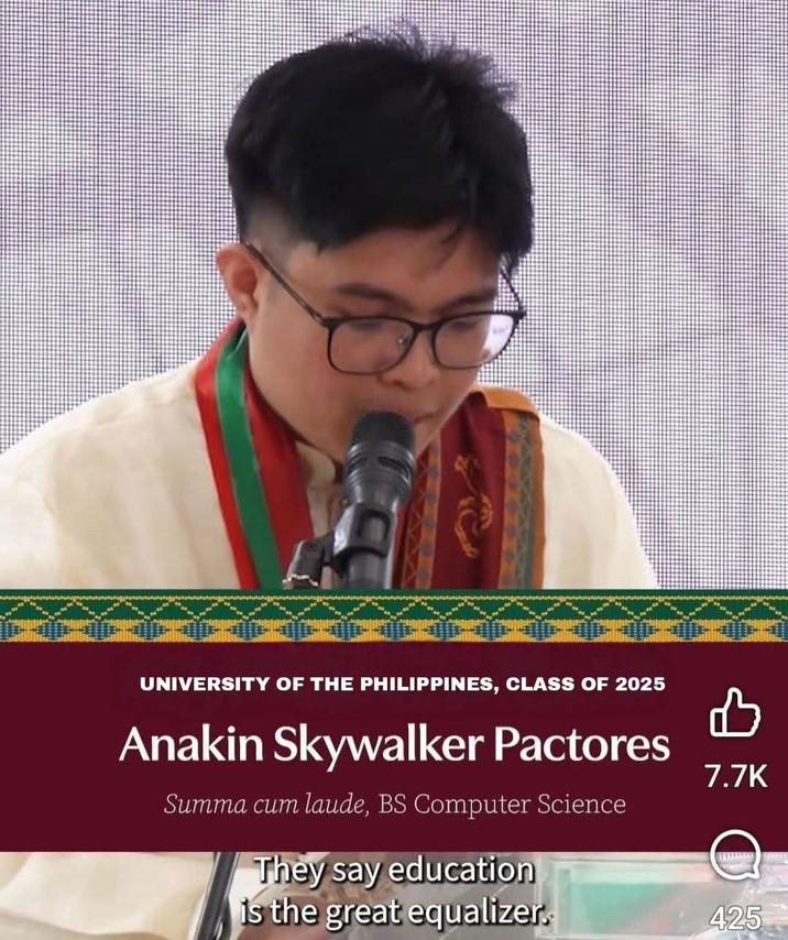 UNIVERSITY OF THE PHILIPPINES, CLASS OF 2025 Anakin Skywalker Pactores Summa c-- laude, BS Computer Science They say education is the great equalizer. 7.7K www.il 425
