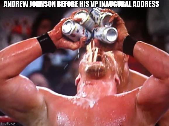 ANDREW JOHNSON BEFORE HIS VP INAUGURAL ADDRESS imgflip.com