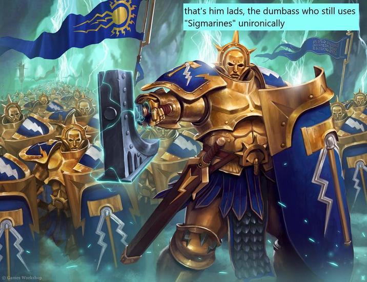 Games Workshop that's him lads, the dumbass who still uses "Sigmarines" unironically DOD