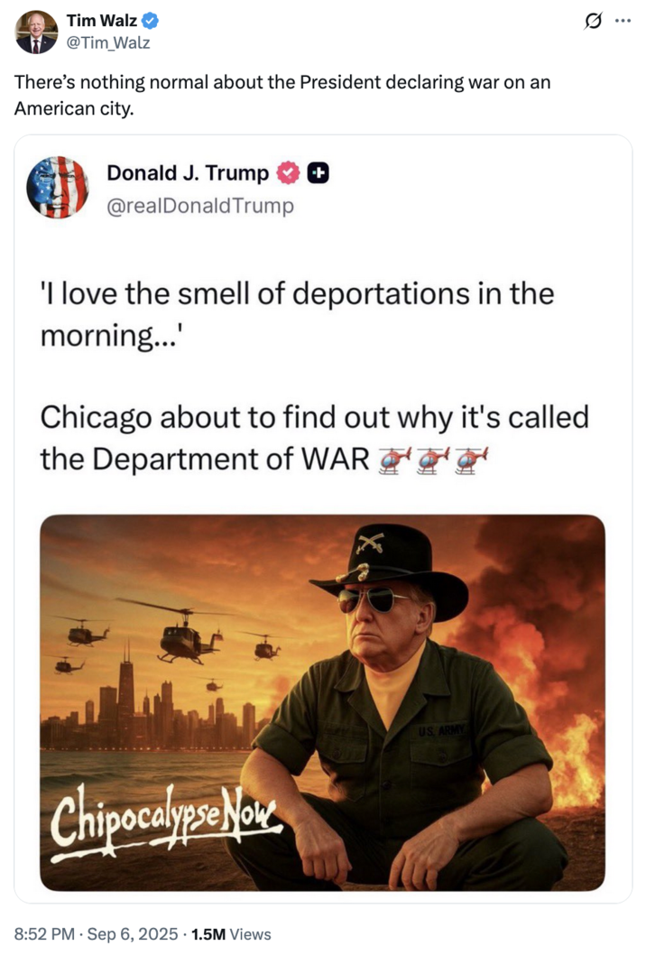 September 6th, 2025 tweet by @Tim_Walz Minnesota Governor Tim Walz tweeted, "There’s nothing normal about the President declaring war on an American city," gathering over 72,000 likes in a day.