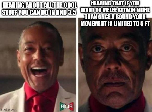 HEARING ABOUT ALL THE COOL STUFF YOU CAN DO IN DND 3.5 HEARING THAT IF YOU WANT TO MELEE ATTACK MORE THAN ONCE A ROUND YOUR MOVEMENT IS LIMITED TO 5 FT RR imgflip.com