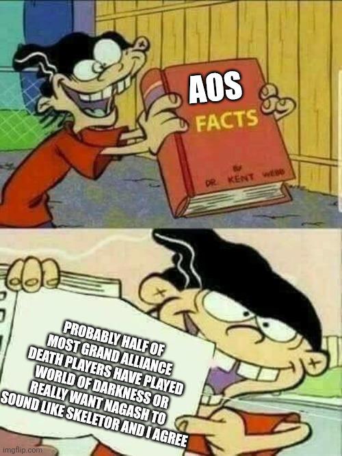 AOS FACTS 600 PROBABLY HALF OF MOST GRAND ALLIANCE DEATH PLAYERS HAVE PLAYED WORLD OF DARKNESS OR REALLY WANT NAGASH TO SOUND LIKE SKELETOR AND I AGREE imgflip.com DR. KENT WEBS