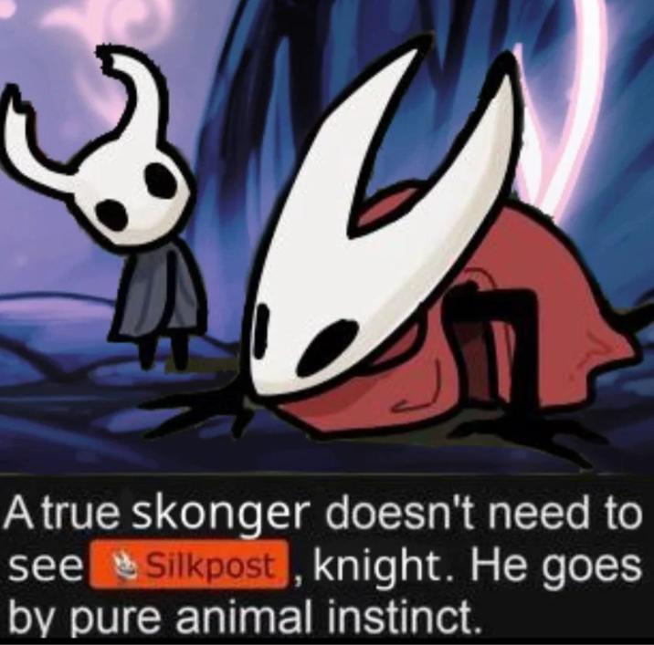 A Silksong meme. The meme reads, "A True Skonger Doesn't Need to See Silkpost, Knight."