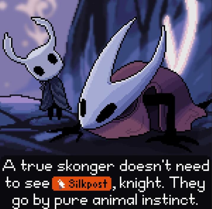 A true skonger doesn't need to see Silkpost, knight. They go by pure animal instinct.