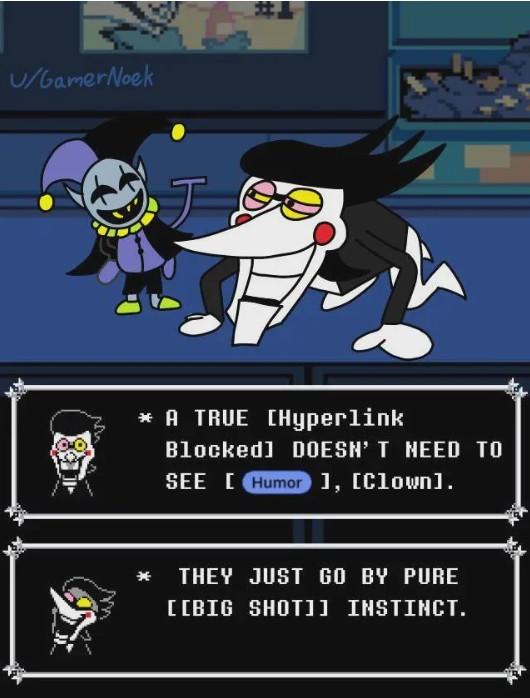 U/GamerNoek # J * A TRUE [Hyperlink Blocked] DOESN'T NEED TO SEE [Humor ], [Clown]. THEY JUST GO BY PURE [[BIG SHOT]] INSTINCT.