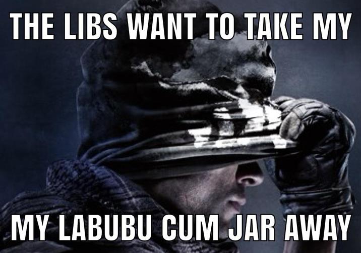 THE LIBS WANT TO TAKE MY MY LABUBU C-- JAR AWAY