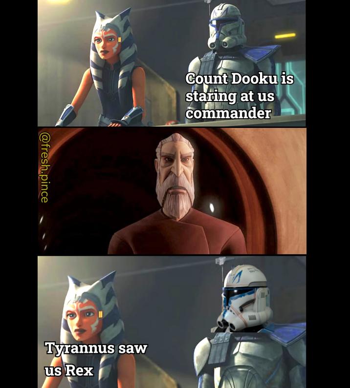 @fresh.pince Count Dooku is staring at us commander Tyrannus saw us Rex TH