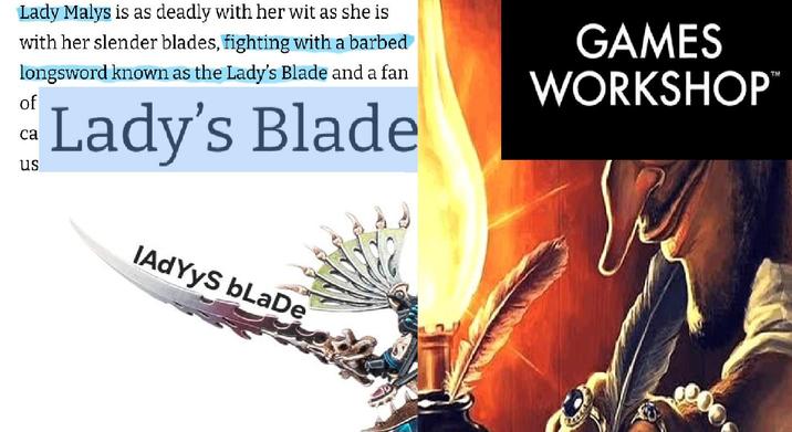 Lady Malys is as deadly with her wit as she is with her slender blades, fighting with a barbed longsword known as the Lady's Blade and a fan of ca us Lady's Blade lAdYys bLaDe GAMES WORKSHOP™