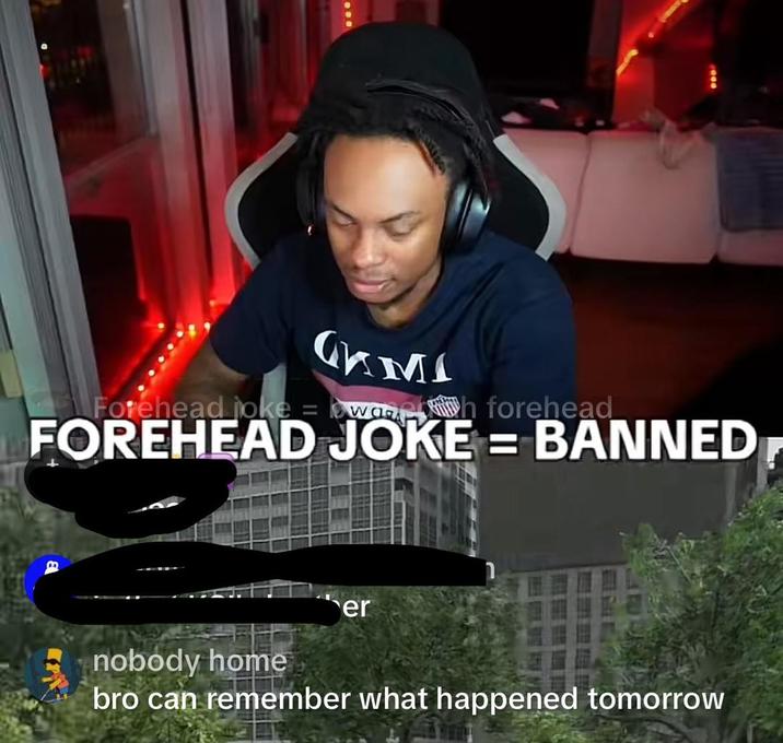 GAMI Forehead joke WA h forehead FOREHEAD JOKE = BANNED er nobody home bro can remember what happened tomorrow