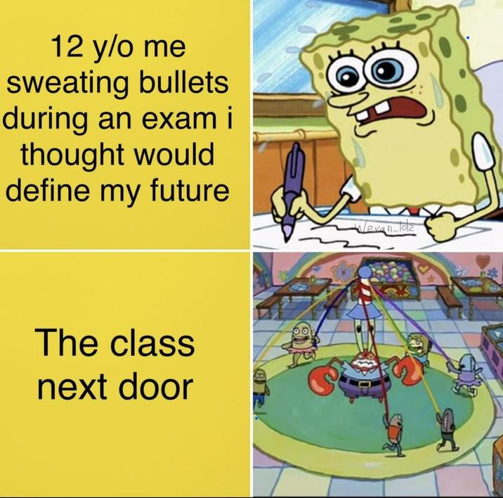 12 y/o me sweating bullets during an exam i thought would define my future The class next door 81 Wevan_lolz