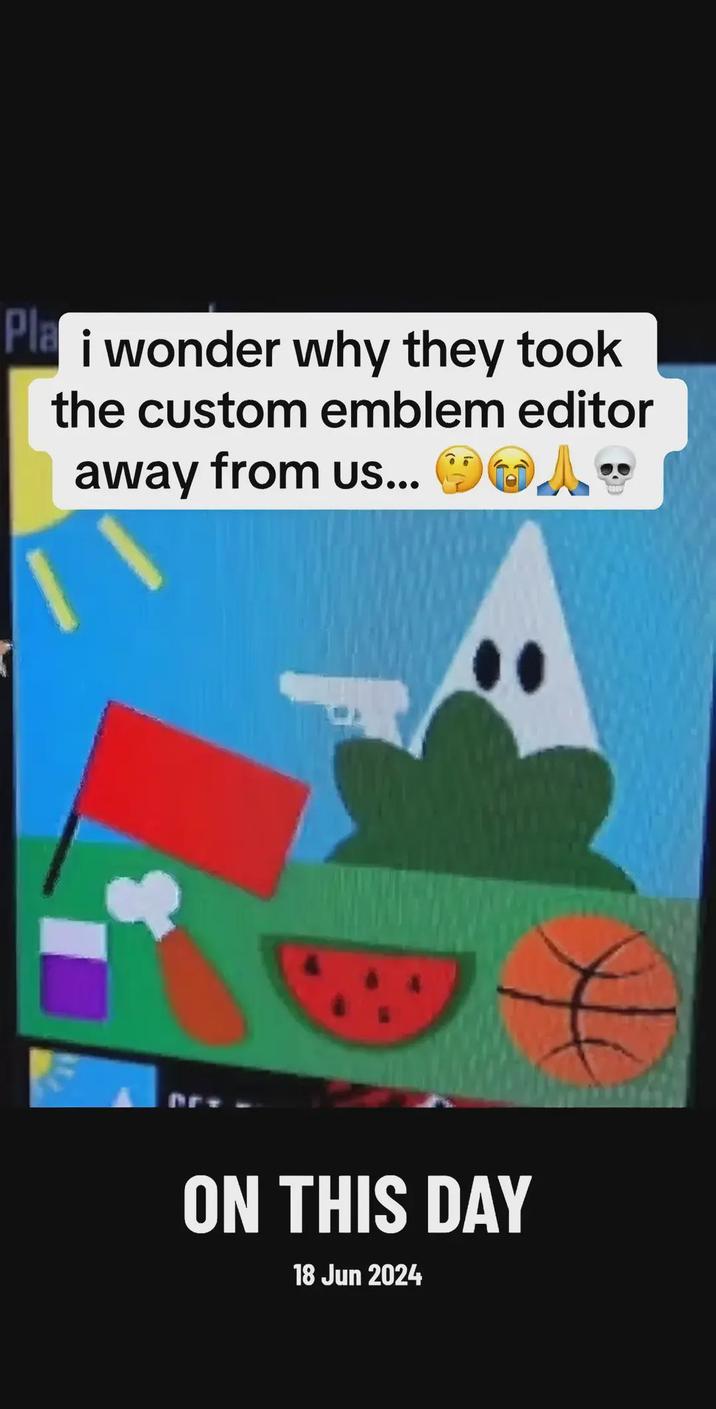 Pla i wonder why they took the custom emblem editor away from us... ON THIS DAY 18 Jun 2024