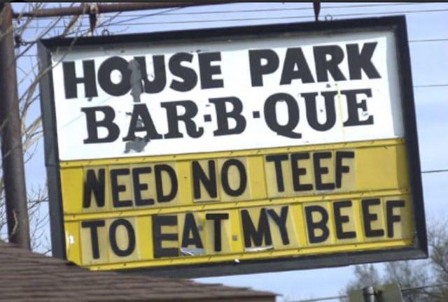 HOUSE PARK BAR-B-QUE NEED NO TEEF TO EAT MY BEEF