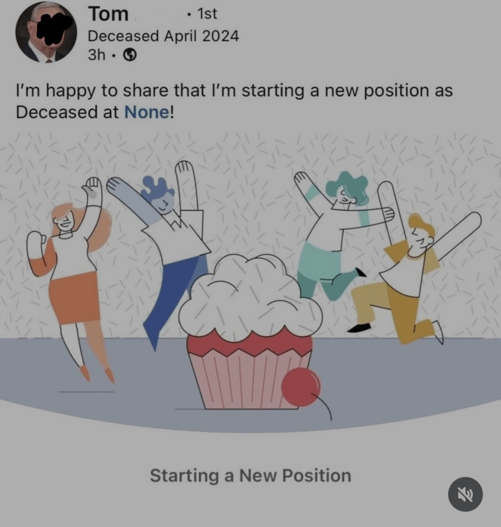 Tom . • 1st Deceased April 2024 3h I'm happy to share that I'm starting a new position as Deceased at None! Starting a New Position