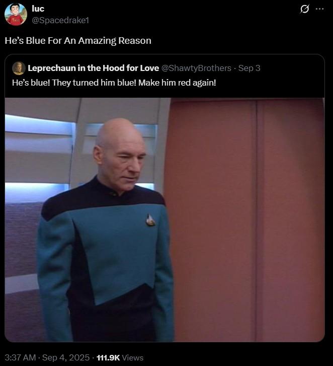 He’s Blue For An Amazing Reason luc @Spacedrake1 He's Blue For An Amazing Reason Leprechaun in the Hood for Love @ShawtyBrothers - Sep 3 He's blue! They turned him blue! Make him red again! 3:37 AM - Sep 4, 2025 - 111.9K Views Q