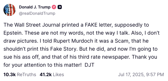 A "Truth Social":https://knowyourmeme.com/memes/sites/truth-social post from "Donald Trump":https://knowyourmeme.com/memes/people/donald-trump shortly after the first Wall Street Journal article about his alleged birthday letter to Jeffrey Epstein.