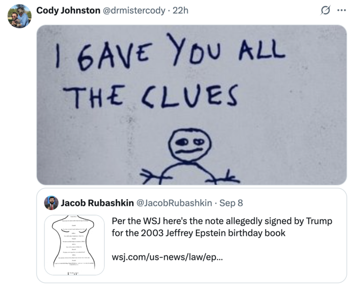 A "quote-tweet":https://knowyourmeme.com/memes/quote-retweets-qrts of "Donald Trump's":https://knowyourmeme.com/memes/people/donald-trump alleged drawing in Jeffrey Epstein's 50th birthday book in 2003.