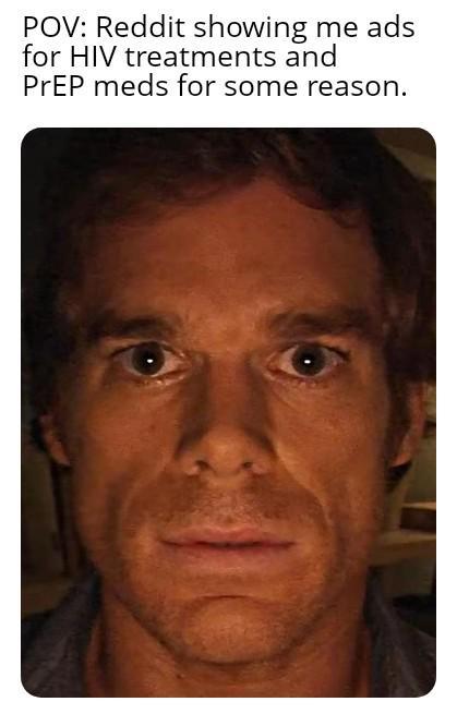 POV: Reddit showing me ads for HIV treatments and PrEP meds for some reason.