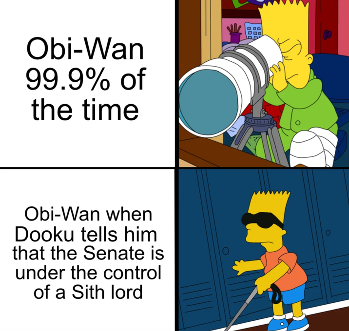 Obi-Wan 99.9% of the time Obi-Wan when Dooku tells him that the Senate is under the control of a Sith lord OD D