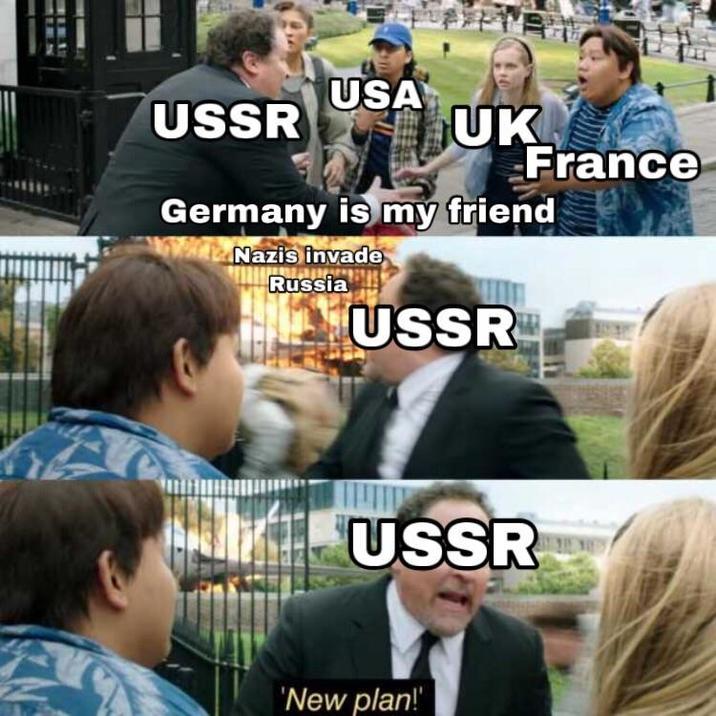 USA USSR UK France Germany is my friend Nazis invade Russia USSR USSR 'New plan!'