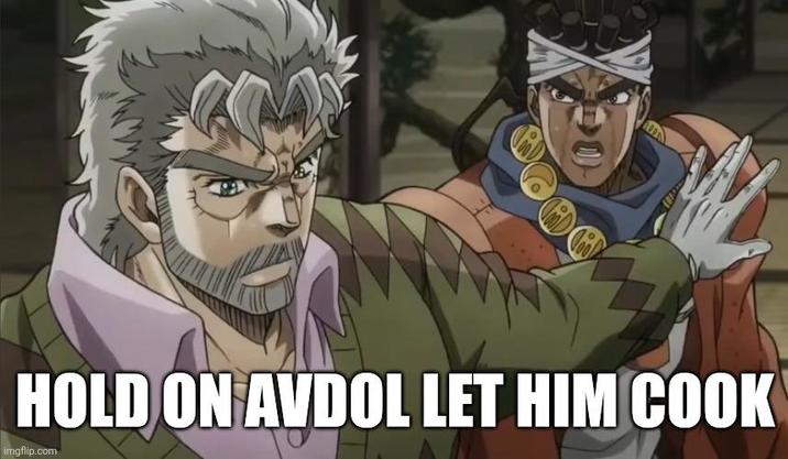 HOLD ON AVDOL LET HIM COOK imgflip.com