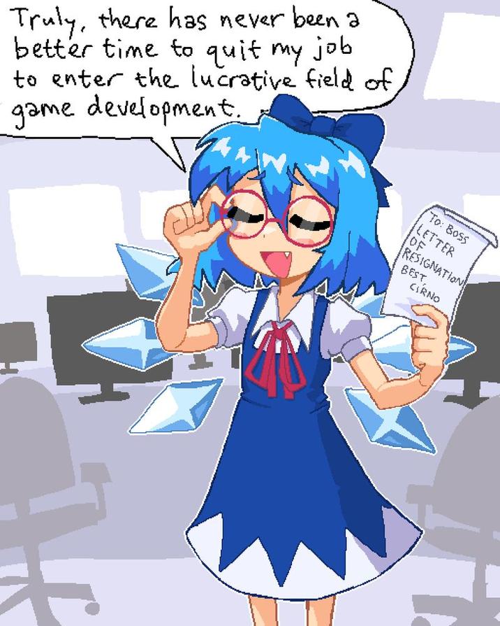 Truly, there has never been a better time to quit my job. to enter the lucrative field of game development. To: Boss LETTER OF RESIGNATION BEST, CIRNO