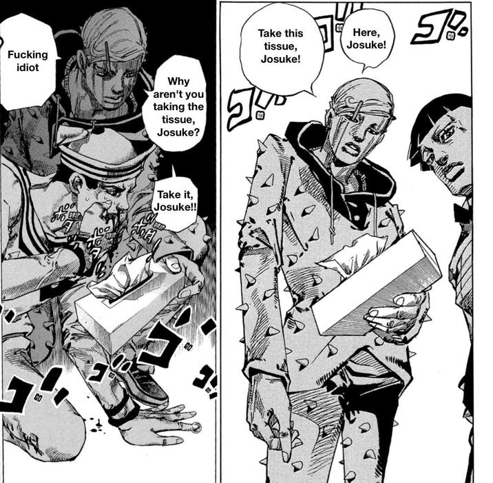 F------ idiot Why aren't you taking the tissue, Josuke? noo FUD DRIP Take it, Josuke!! 57 Take this tissue, Josuke! Here, Josuke! 5%