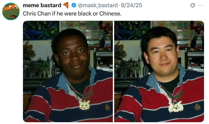meme bastard Chris Chan if he were black or Chinese. @mask_bastard • 8/24/25 Q