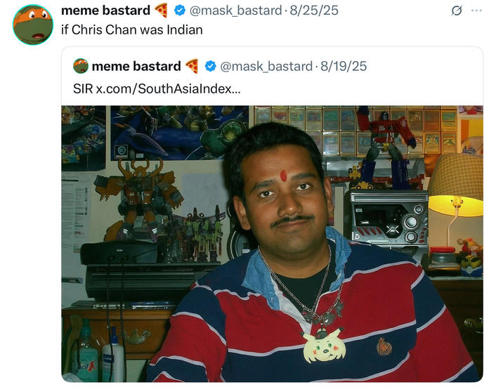 meme bastard if Chris Chan was Indian meme bastard @mask_bastard • 8/25/25 SIR x.com/SouthAsialndex... @mask_bastard • 8/19/25 Q :