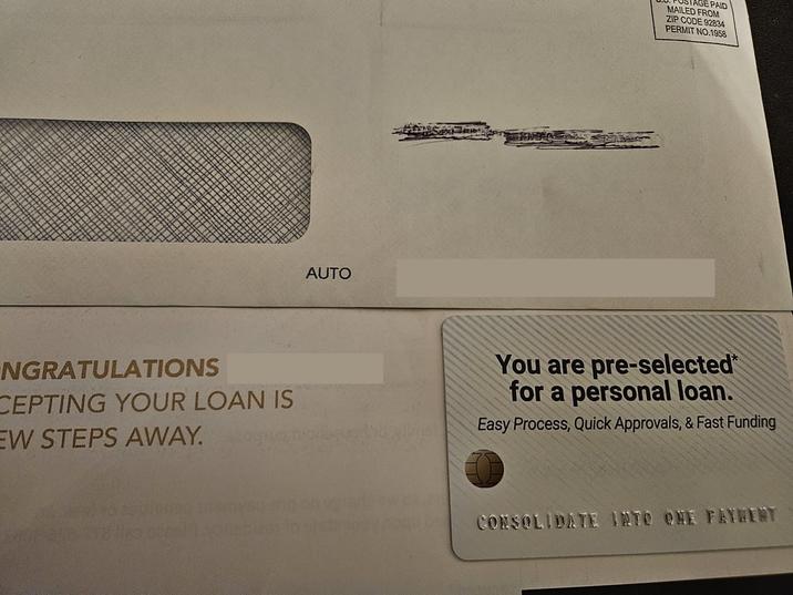 AUTO AGE PAID MAILED FROM ZIP CODE 92834 PERMIT NO.1958 NGRATULATIONS CEPTING YOUR LOAN IS EW STEPS AWAY. You are pre-selected* for a personal loan. Easy Process, Quick Approvals, & Fast Funding CONSOLIDATE INTO ONE FAYMENT