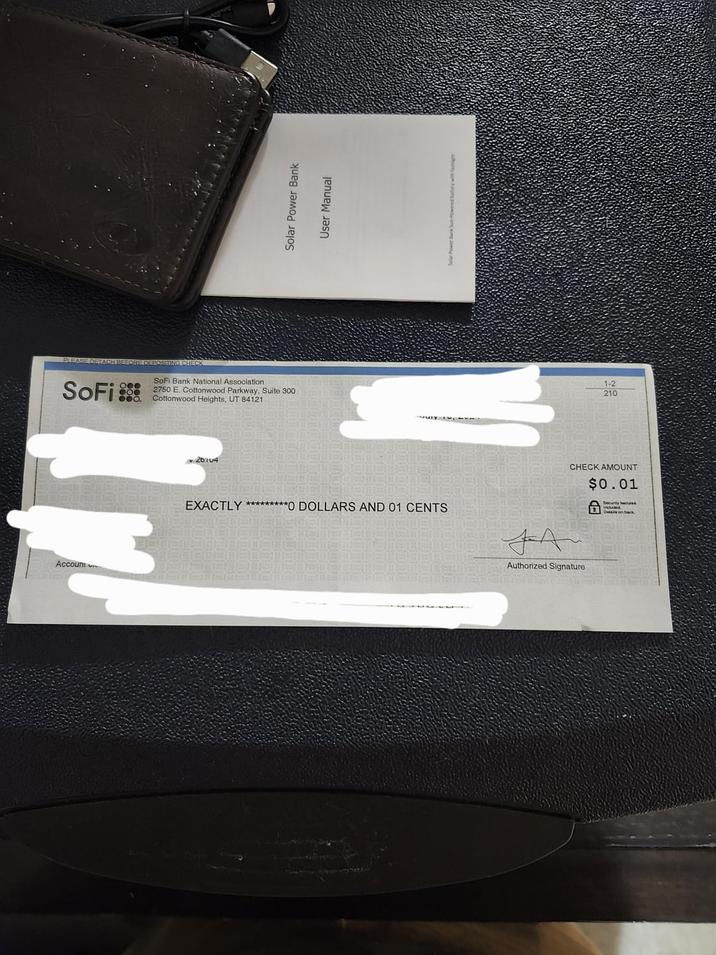 Account PLEASE DETACH BEFORE DEPOSITING CHECK SoFi OOO SoFi Bank National Association 2750 E. Cottonwood Parkway, Suite 300 Cottonwood Heights, UT 84121 26104 Solar Power Bank User Manual Solar Power Bank Sun-Powered batte EXACTLY*********0 DOLLARS AND 01 CENTS FA Authorized Signature 1-2 210 CHECK AMOUNT $0.01 Security features Included