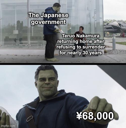The Japanese government Teruo Nakamura returning home after refusing to surrender for nearly 30 years imgflip.com ¥68,000