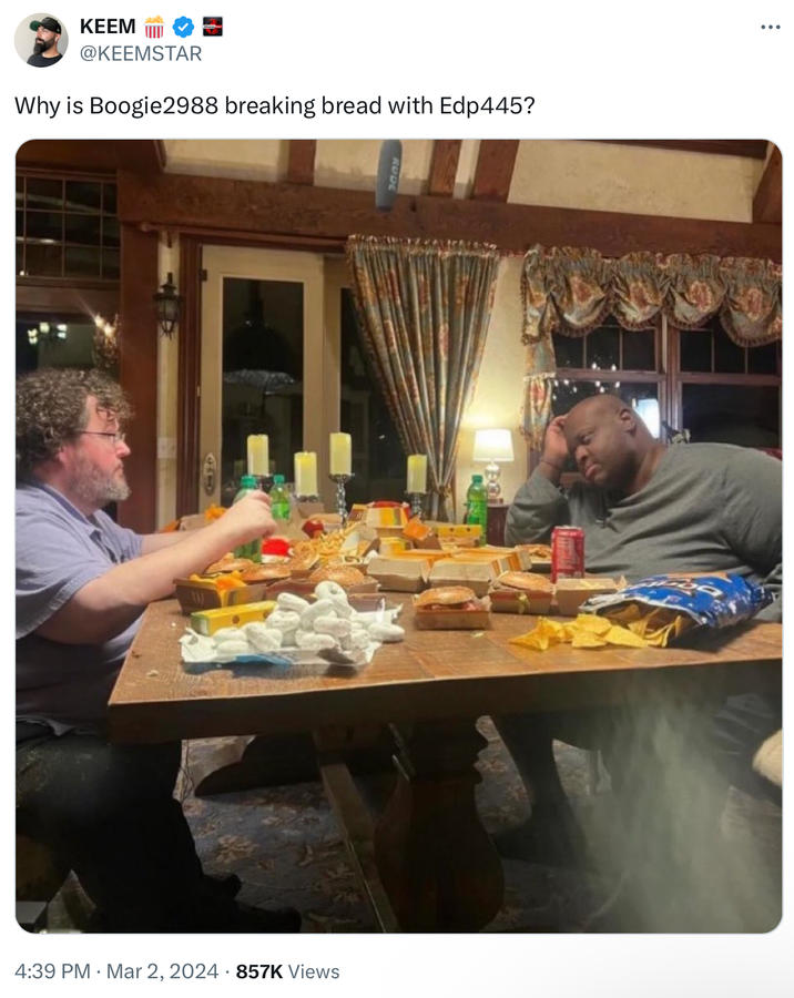 KEEM @KEEMSTAR Why is Boogie2988 breaking bread with Edp445? ROD 4:39 PM Mar 2, 2024 857K Views