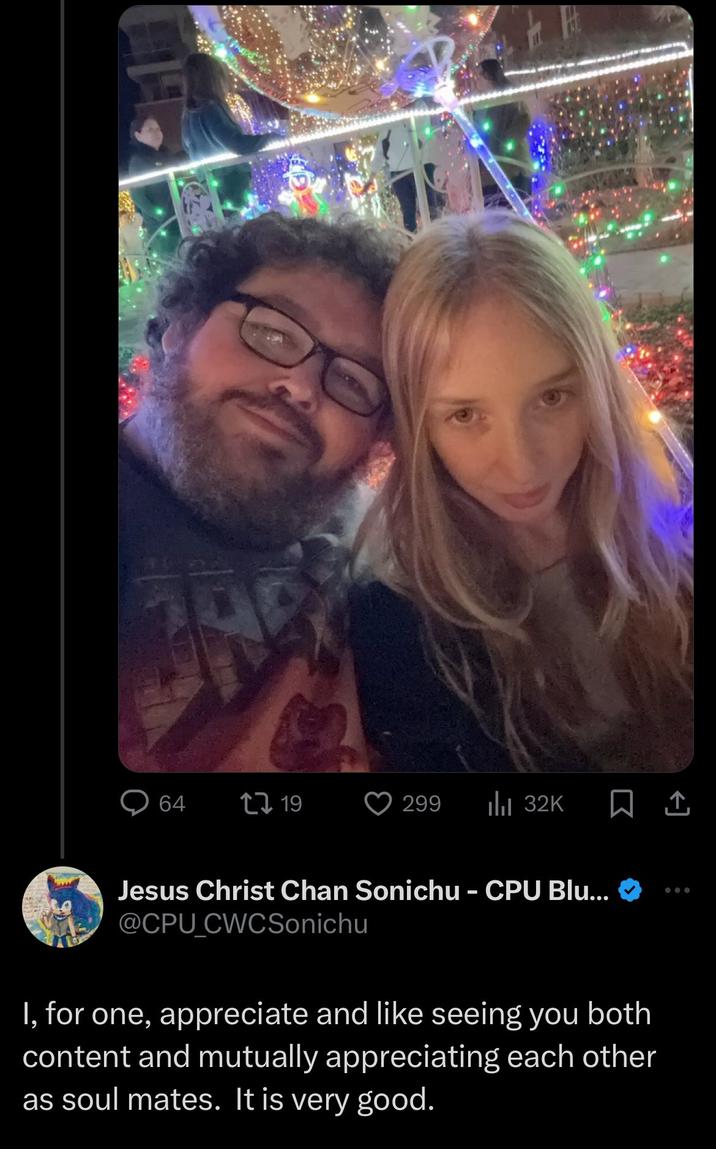 64 19 299 Ilil 32K Jesus Christ Chan Sonichu - CPU Blu... @CPU CWCSonichu I, for one, appreciate and like seeing you both content and mutually appreciating each other as soul mates. It is very good.