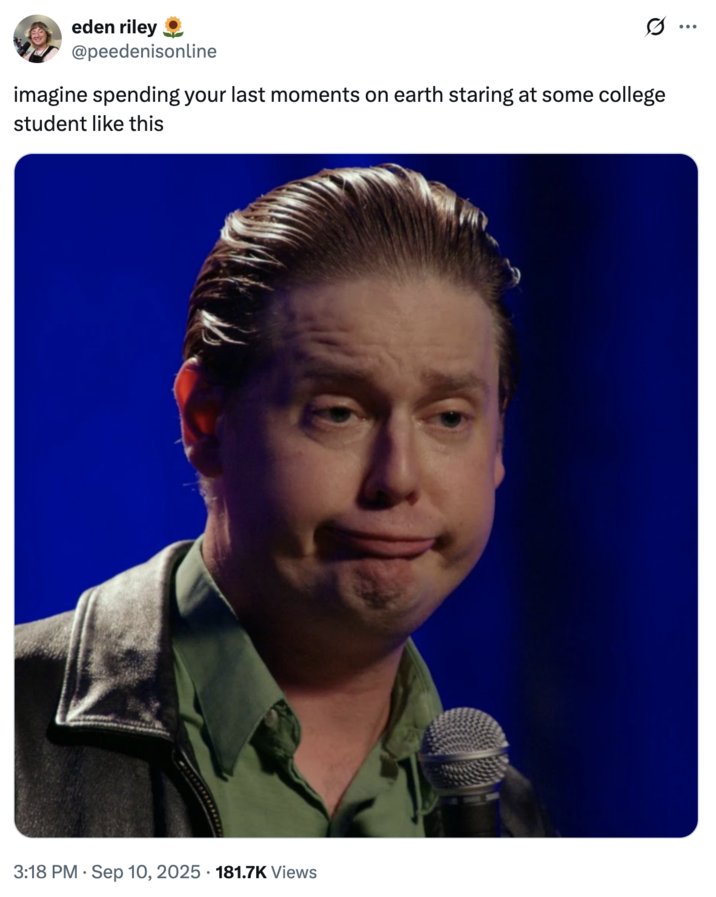 eden riley @peedenisonline imagine spending your last moments on earth staring at some college student like this 3:18 PM Sep 10, 2025 181.7K Views