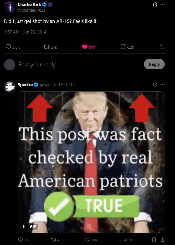Charlie Kirk @charliekirk11 Did I just get shot by an AR-15? Feels like it. 1:57 AM Jun 23, 2014 2.5K 0 Q 24K 30K 6.2K ↑ Post your reply Spectre @spectre0799.1h Reply 10 This post was fact checked by real American patriots TRUE II GIF 31 425 16K lil 493K ↑