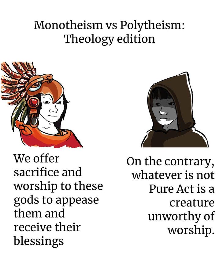 Monotheism vs Polytheism: Theology edition We offer sacrifice and worship to these gods to appease them and receive their blessings On the contrary, whatever is not Pure Act is a creature unworthy of worship.