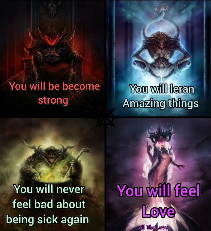 You will be become strong You will leran Amazing things 9232 You will never feel bad about being sick again You will feel Love All The Love