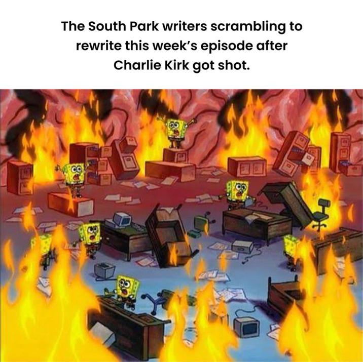 The South Park writers scrambling to rewrite this week's episode after Charlie Kirk got shot. 30 8