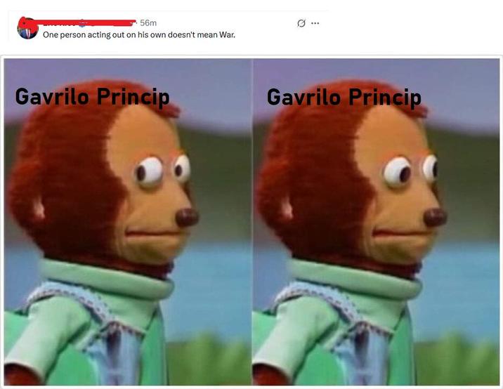 56m One person acting out on his own doesn't mean War. ... Gavrilo Princip Gavrilo Princip