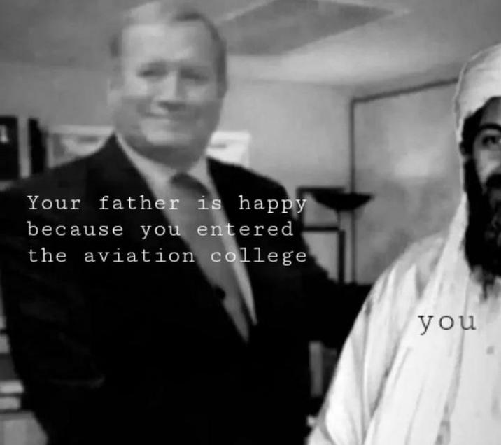 Your father is happy because you entered the aviation college you