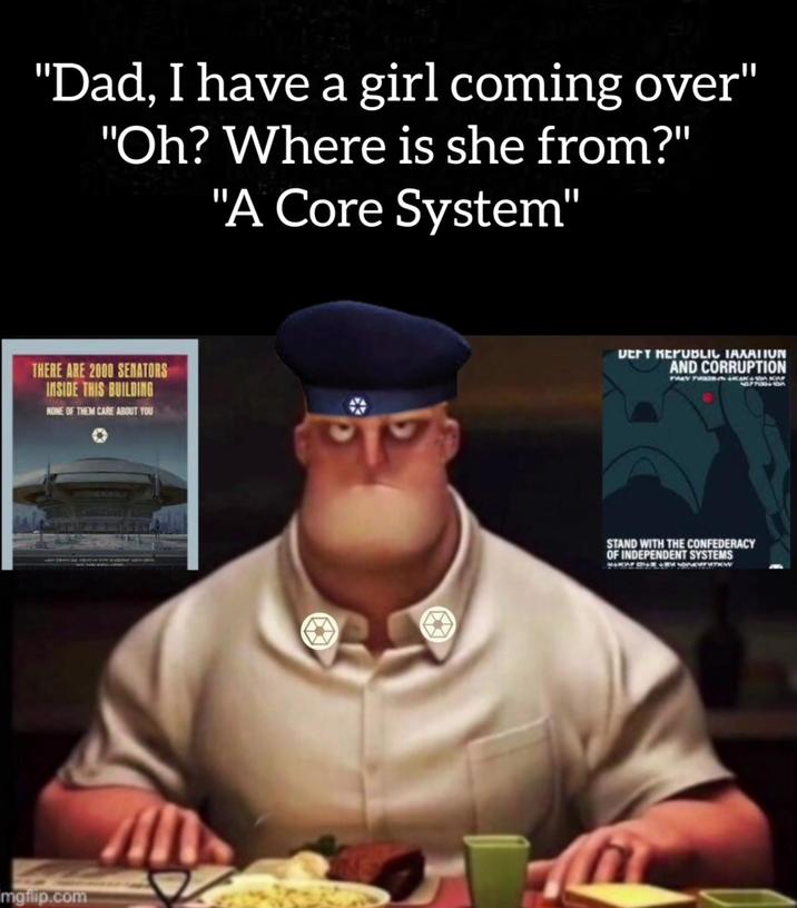 "Dad, I have a girl coming over" "Oh? Where is she from?" "A Core System" THERE ARE 2000 SENATORS INSIDE THIS BUILDING NONE OF THEM CARE ABOUT YOU mgfilp.com VERY REPUBLIC TAXATION AND CORRUPTION THEY WANAKA KAP 63771304-107 STAND WITH THE CONFEDERACY OF INDEPENDENT SYSTEMS