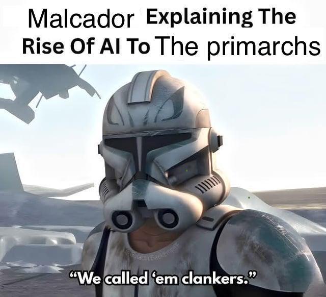 Malcador Explaining The Rise Of Al To The primarchs "We called 'em clankers."