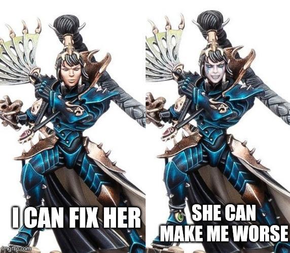 OCAN FIX HER SHE CAN MAKE ME WORSE Imgflip.com