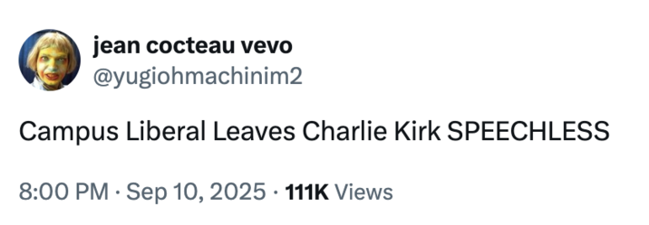 jean cocteau vevo @yugiohmachinim2 Campus Liberal Leaves Charlie Kirk SPEECHLESS 8:00 PM Sep 10, 2025 111K Views