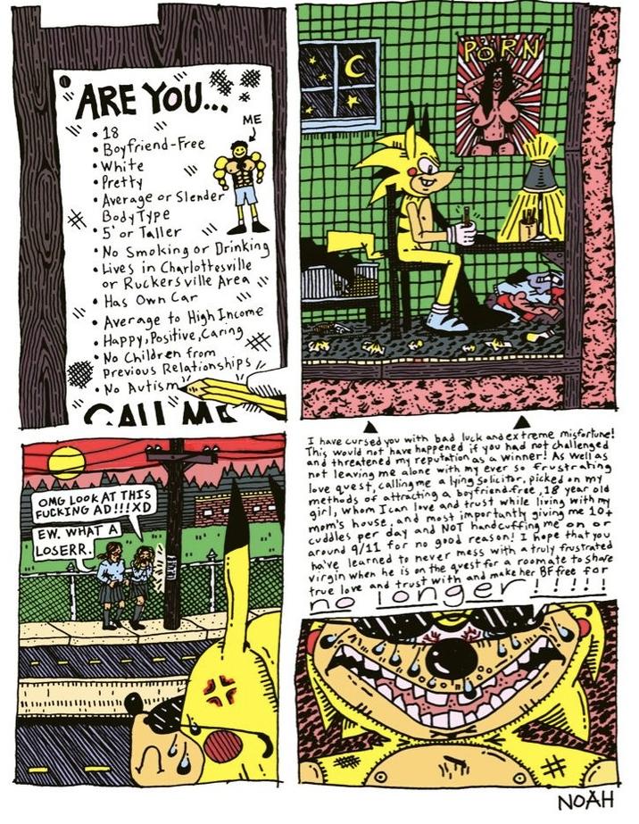 1/1 ARE YOU... 18 • Boyfriend-Free • White •Pretty Average or Slender Body Type 5' or Taller ME No Smoking or Drinking Lives in Charlottesville or Ruckersville Area Has Own Car •Average to High Income Happy, Positive, Caring No Children from Previous Relationships/ No Autism CALL ME OMG LOOK AT THIS F------ AD!!!XD EW. WHAT A LOSERR. A HEED RO I have cursed you with bad luck and extreme misfortune! This would not have happened if you had not challenged and threatened my reputation as a winner! As well as not leaving me alone with my ever so frustrating love quest, calling me a lying solicitor, picked on my methods of attracting a boyfriend-free, 18 year old girl, whom I can love and trust while living with my mom's house, and most importantly giving me 10+ cuddles per day and NOT handcuffing me on or around 9/11 for no good reason! I hope that you ha've learned to never mess with a truly frustrated virgin when he is on the quest for a roomate to share true love and trust with and make her BF free for no longer longer!!!! O # NOAH