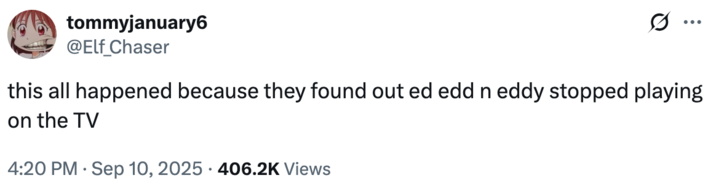 A "tweet":https://knowyourmeme.com/memes/sites/twitter-x referencing the "This Was All Because of Ed, Edd, and Eddy":https://knowyourmeme.com/memes/this-was-all-because-of-ed-edd-and-eddy "meme":https://knowyourmeme.com/memes/memes.