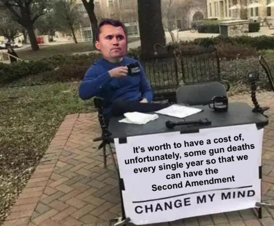 Charlie Kirk Change My Mind Meme An edit using the "Steven Crowder Change My Mind Campus Sign":https://knowyourmeme.com/memes/steven-crowders-change-my-mind-campus-sign meme but replacing it with Charlie Kirk following his shooting, which garnered notable virality and search interest following his death in September 2025.