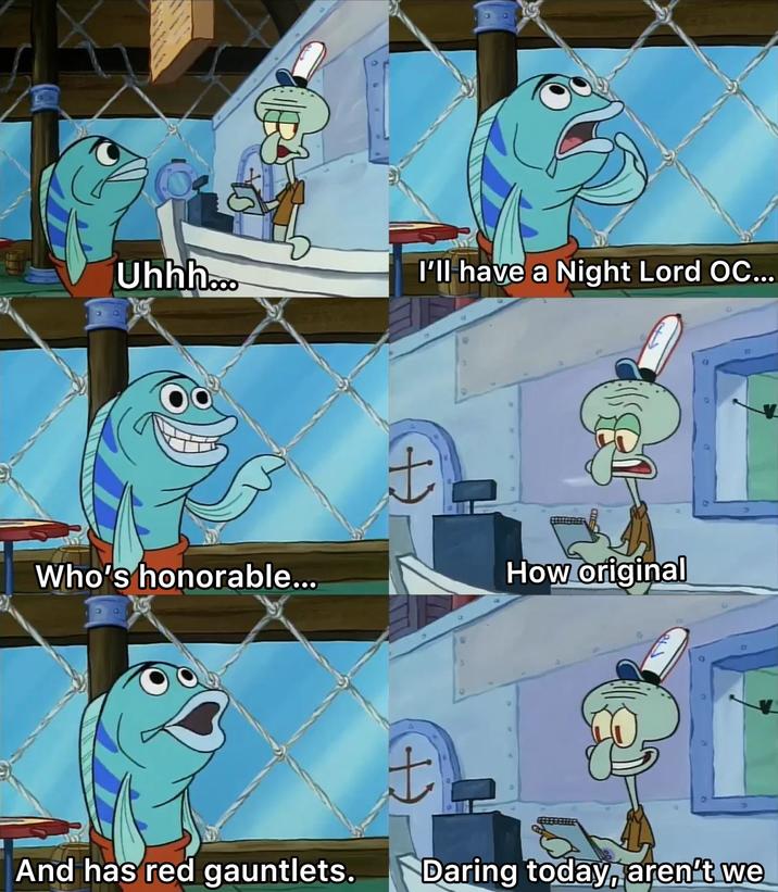 Uhhh... I'll have a Night Lord OC... Who's honorable... 土 + How original And has red gauntlets. Daring today, aren't we