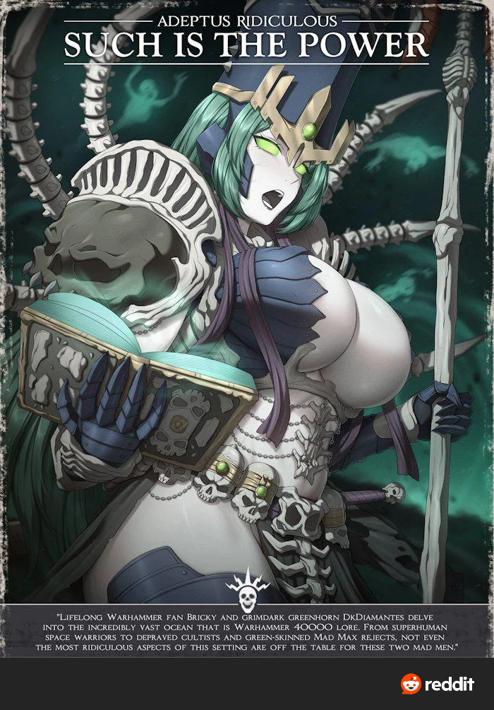 ADEPTUS RIDICULOUS SUCH IS THE POWER 白白魚 "LIFELONG WARHAMMER FAN BRICKY AND GRIMDARK GREENHORN DKDIAMANTES DELVE INTO THE INCREDIBLY VAST OCEAN THAT IS WARHAMMER 40000 LORE. FROM SUPERHUMAN SPACE WARRIORS TO DEPRAVED CULTISTS AND GREEN-SKINNED MAD MAX REJECTS, NOT EVEN THE MOST RIDICULOUS ASPECTS OF THIS SETTING ARE OFF THE TABLE FOR THESE TWO MAD MEN." reddit